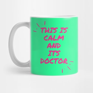 This is calm and its doctor Mug